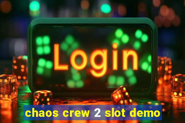 chaos crew 2 slot demo