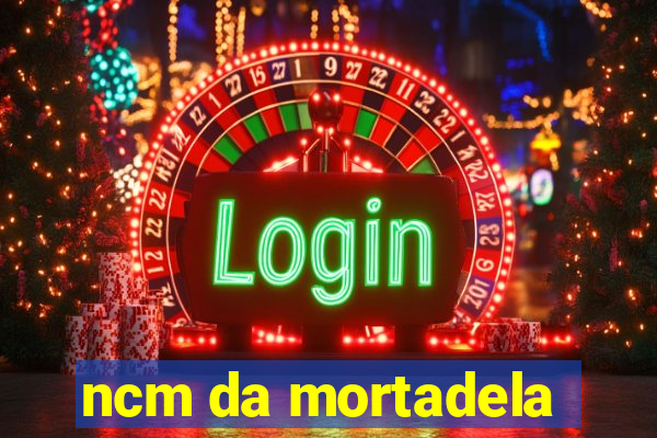 ncm da mortadela