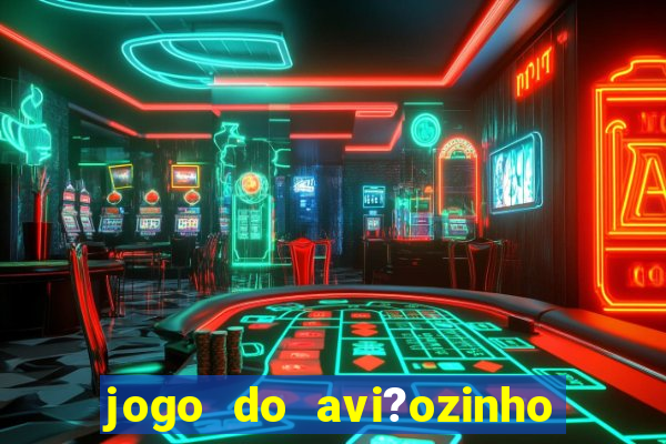 jogo do avi?ozinho que ganha dinheiro de verdade