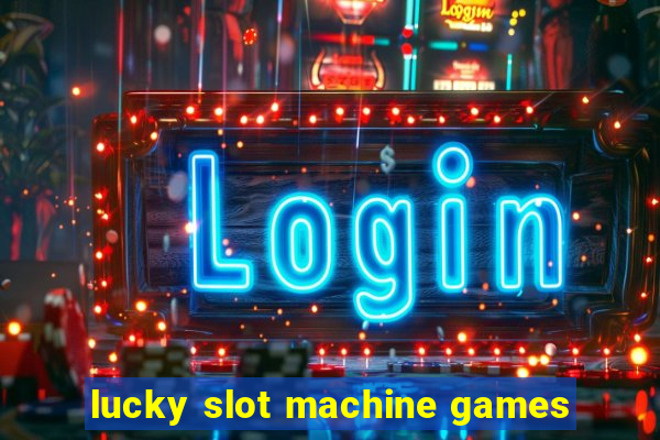 lucky slot machine games