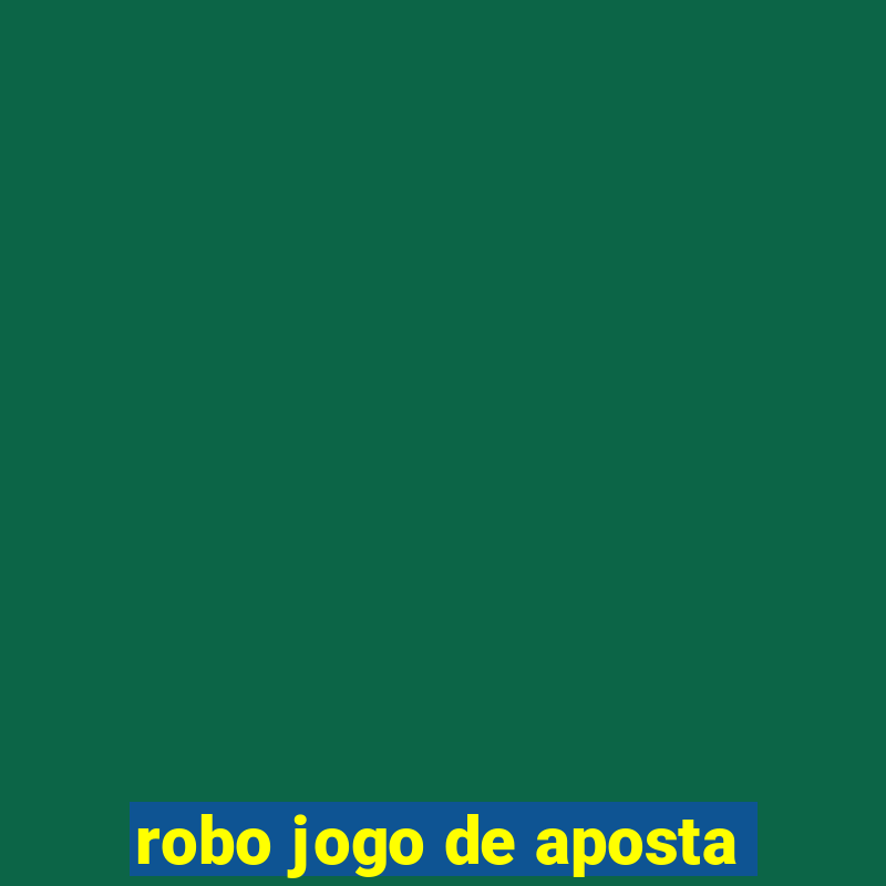 robo jogo de aposta