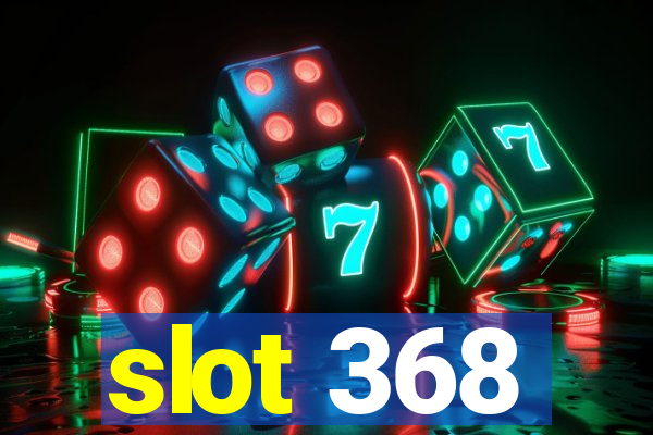 slot 368