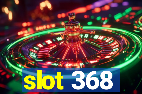 slot 368