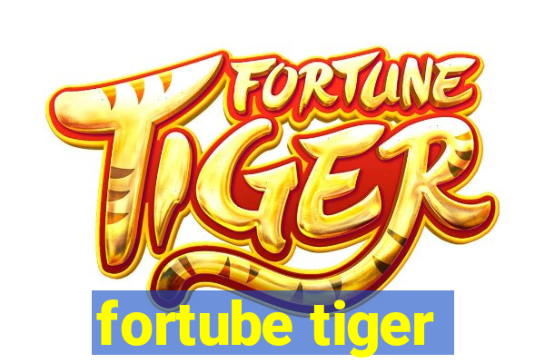 fortube tiger