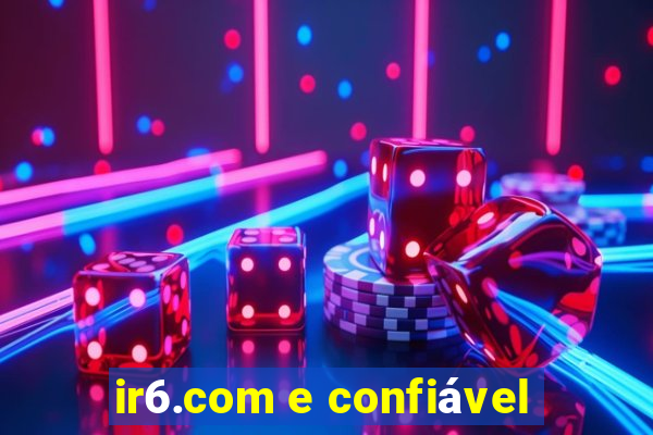 ir6.com e confiável