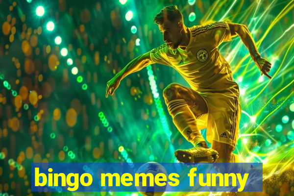 bingo memes funny