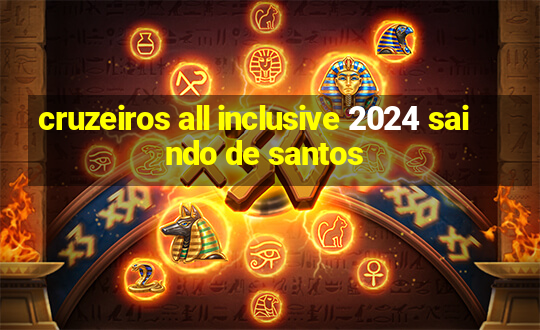 cruzeiros all inclusive 2024 saindo de santos