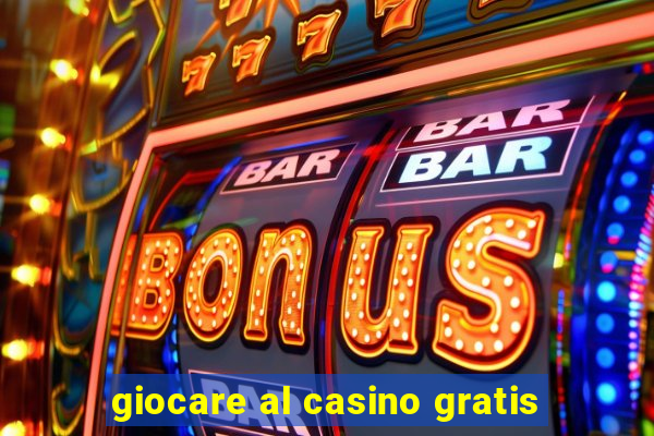 giocare al casino gratis