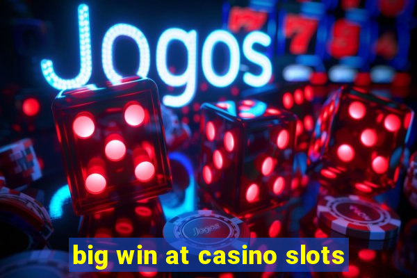 big win at casino slots