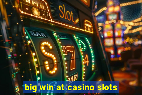 big win at casino slots