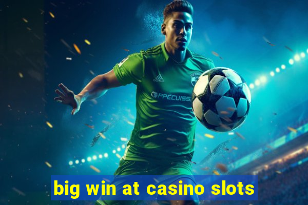 big win at casino slots