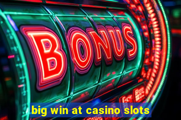 big win at casino slots