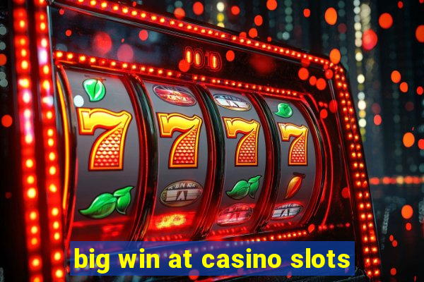 big win at casino slots