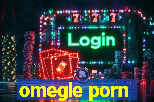 omegle porn