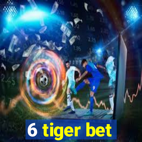 6 tiger bet