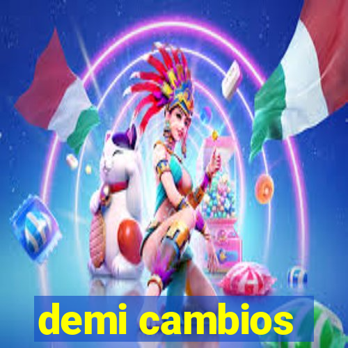 demi cambios