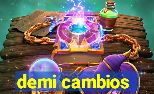 demi cambios