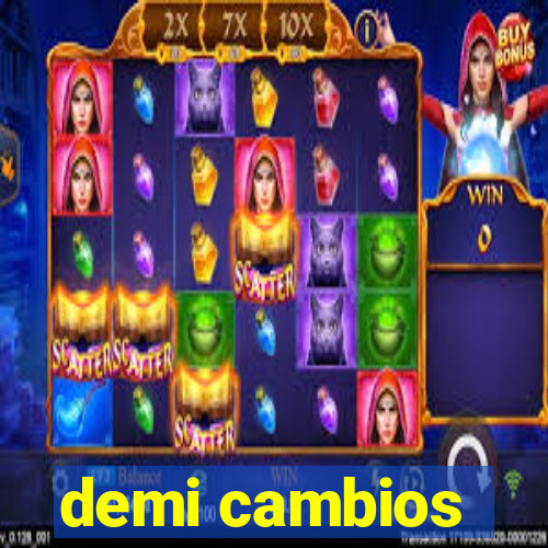 demi cambios