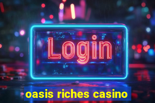 oasis riches casino