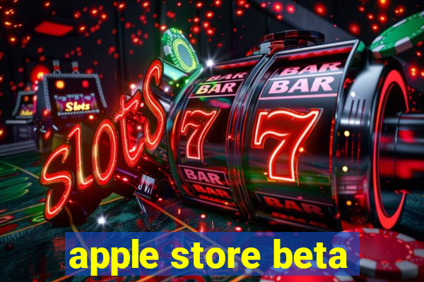 apple store beta