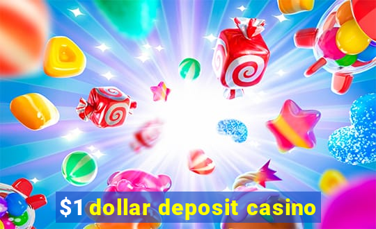 $1 dollar deposit casino