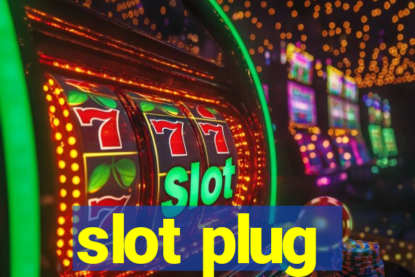 slot plug