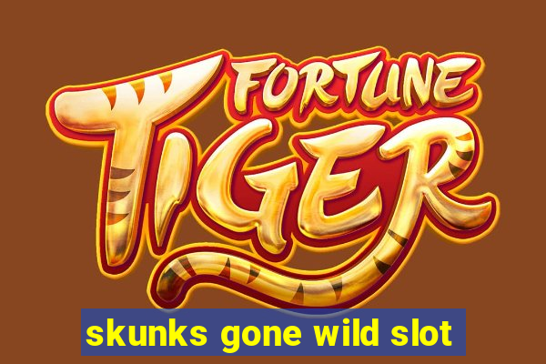 skunks gone wild slot