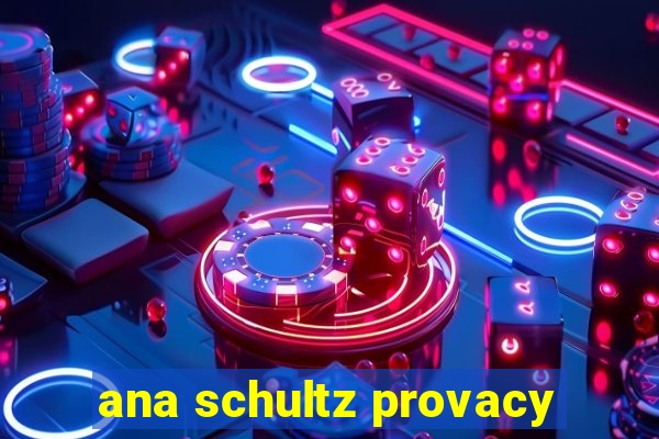 ana schultz provacy