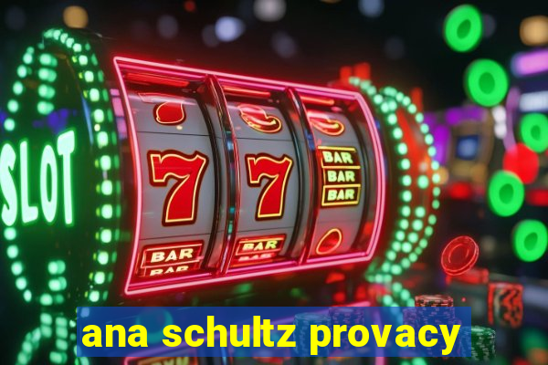 ana schultz provacy