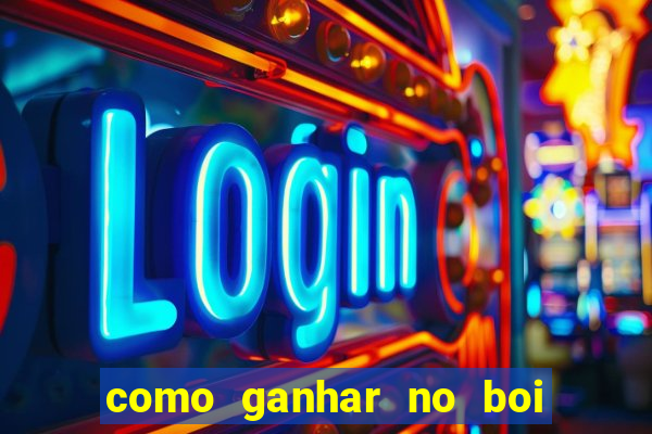 como ganhar no boi da fortuna