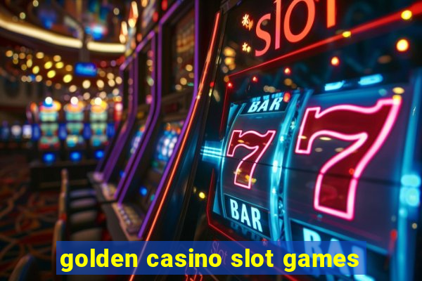 golden casino slot games