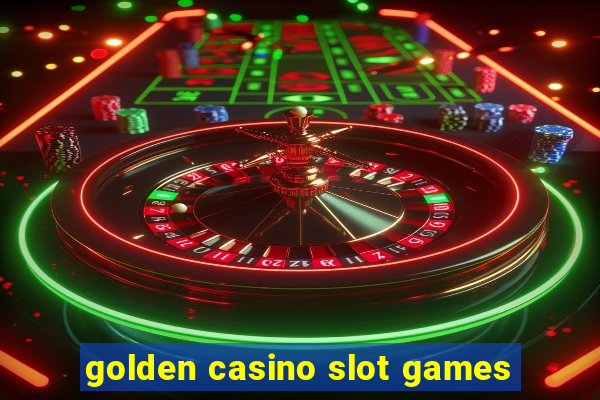 golden casino slot games