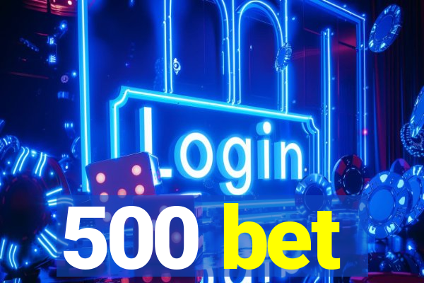 500 bet