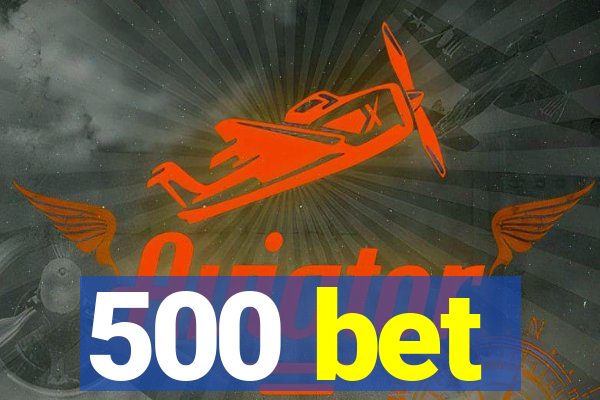 500 bet