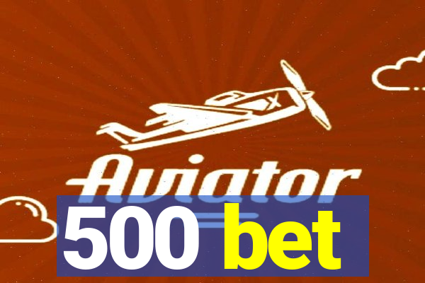 500 bet