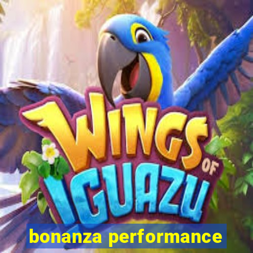 bonanza performance