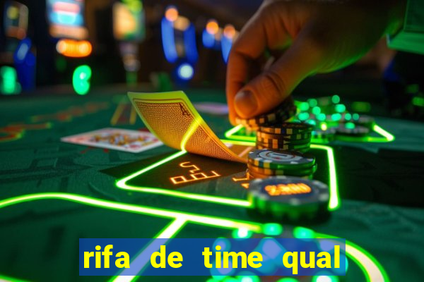 rifa de time qual sai mais