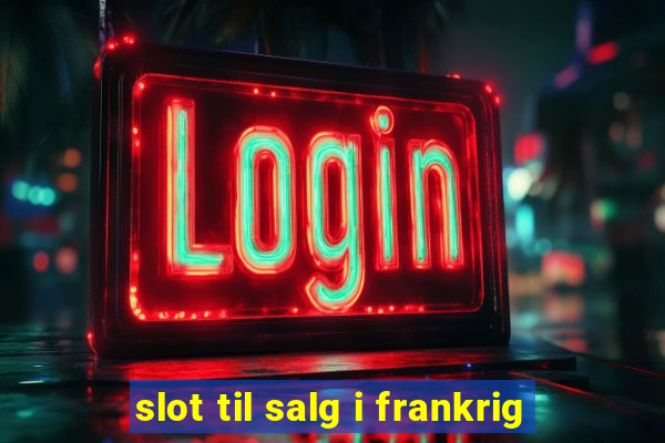 slot til salg i frankrig