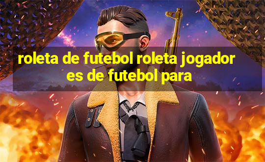 roleta de futebol roleta jogadores de futebol para