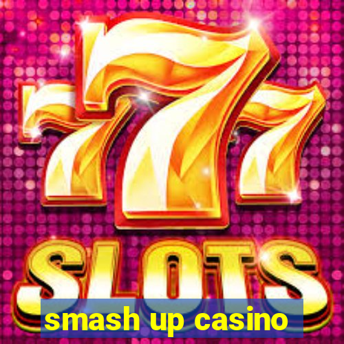 smash up casino