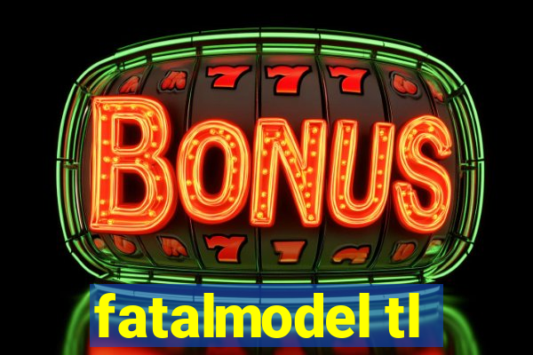 fatalmodel tl