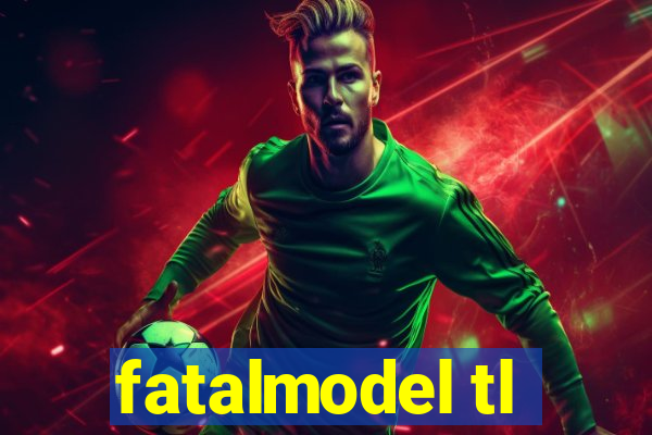 fatalmodel tl