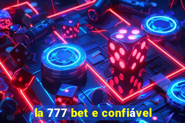 la 777 bet e confiável