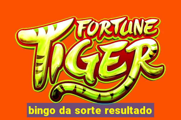 bingo da sorte resultado