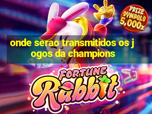 onde serao transmitidos os jogos da champions