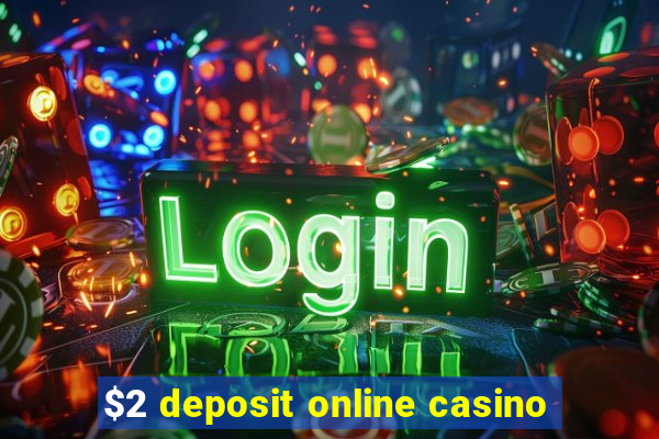 $2 deposit online casino