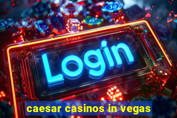 caesar casinos in vegas