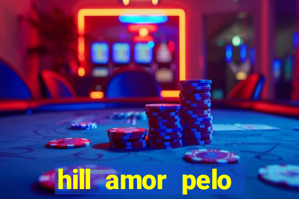 hill amor pelo jogo online