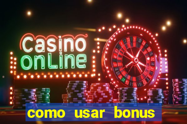 como usar bonus cassino vai de bet