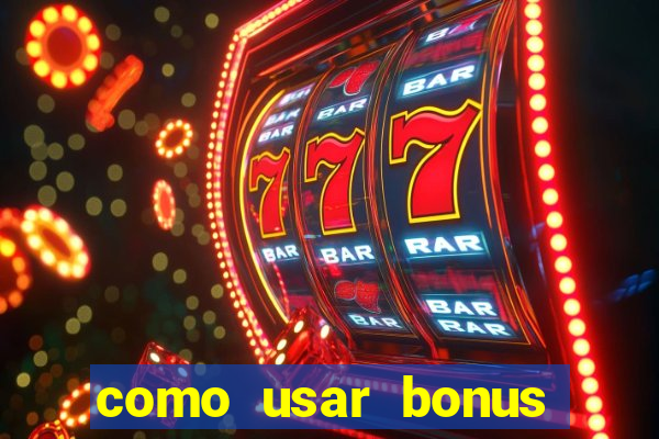 como usar bonus cassino vai de bet